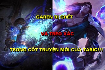Garen bị chết và treo thi thể trong cốt truyện mới của Taric, Riot đang muốn làm gì?