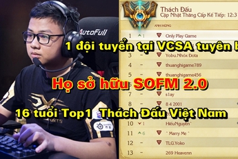 1 đội tuyển VCSA bất ngờ hé lộ chuyện đang sở hữu thần đồng bí ẩn là "SOFM 2.0", 16 tuổi đạt Top 1 Thách Đấu VN