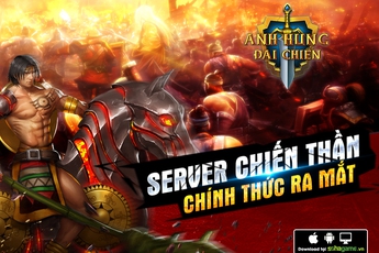 Ra mắt server Chiến Thần, Anh Hùng Đại Chiến tặng ngay 500 Giftcode giá trị