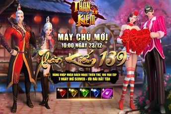 Khai mở S139, Thần Kiếm 3D tặng ngay 1000 Vipcode và nhiều ưu đãi siêu "hot"
