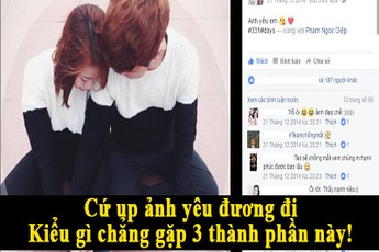 Cứ post chuyện yêu đương lên Facebook đi, rồi thế nào cũng gặp 3 thành phần này thôi