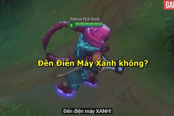 Đến tướng Liên Minh Huyền Thoại cũng phát cuồng với "Điện Máy Xanh"