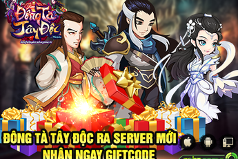 Ra mắt server Lý Thu Thủy, Đông Tà Tây Độc tặng Gift Code cực giá trị