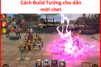 Hướng dẫn build đội hình Tướng cho người mới chơi Vô Địch Tam Quốc