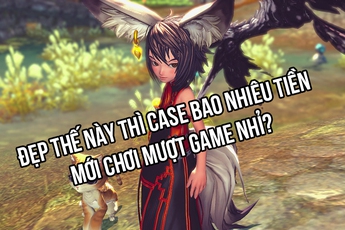 Hướng dẫn xây dựng 3 cấu hình chiến mượt Blade and Soul từ bình dân đến cao cấp