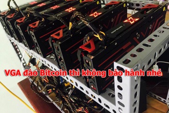 Shop phần cứng tại Việt Nam tuyên bố không bảo hành VGA chạy Bitcoin
