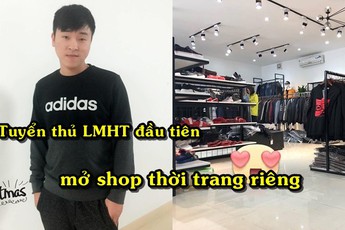 Vừa mua "xế hộp" 2 tỷ xong, King of War bất ngờ chuyển hướng sang kinh doanh lĩnh vực mới, trở thành tuyển thủ LMHT đầu tiên của VN là ông chủ shop quần áo