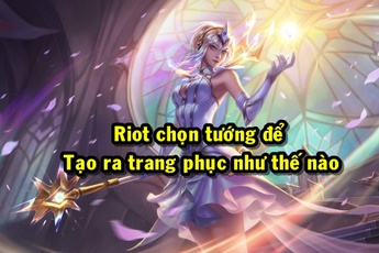 Đây là cách Riot Games lựa chọn Tướng để tạo ra Trang Phục mới trong Liên Minh Huyền Thoại