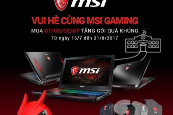 MSI khuyến mãi laptop khủng cho game thủ học sinh, sinh viên Việt Nam