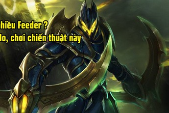 Liên Quân Mobile: Những chiến thuật cần phải áp dụng ngay khi đồng đội toàn Feeder