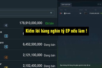FIFA Online 3: Nhiều game thủ kiếm lời hàng nghìn tỷ EP chỉ sau một tháng chỉ bằng mẹo này đây