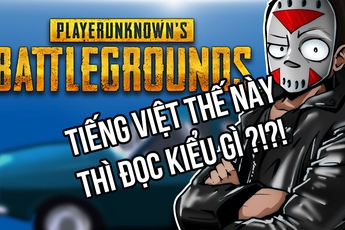 Vừa cập nhật tiếng Việt, game thủ Battlegrounds nước nhà vỡ mộng vì tiếng Việt trong game quá... kỳ dị