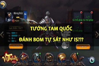 Chết cười khi chiến tướng Tam Quốc bị ví là “lính đánh bom cảm tử” trong Võ Thánh Mobile