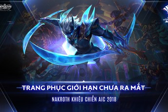 Liên Quân Mobile: Game thủ có cơ hội nhận Nakroth "AIC 2018" khi xem đấu giải