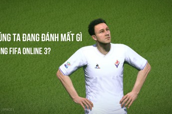 Chúng ta đã và đang đánh mất gì ở FIFA Online 3 (P.1)?