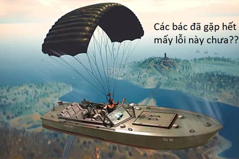 8 “lỗi game”… tuyệt vời nhất trong PUBG Mobile không phải ai cũng may mắn gặp được