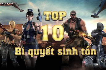 Trọn bộ 10 bí kíp giúp bạn đứng TOP trong Sinh Tồn Đột Kích