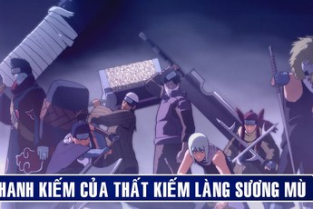 Naruto: Sức mạnh 7 thanh "thượng phương bảo kiếm" Làng Sương Mù "bá đạo" cỡ nào?