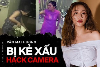 Phẫn nộ Văn Mai Hương bị hack camera tại nhà riêng, bị lộ cả clip thay quần áo