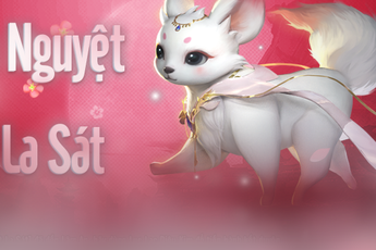 Kiếm Thế Mobile: Tìm hiểu về Pet tiểu hồ ly Ngân Nguyệt La Sát