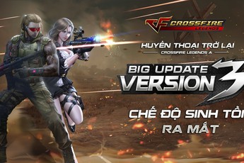 CrossFire:Legends A: Giải mã 3 lí do khiến gần 100.000 game thủ ghi danh phiên bản mới