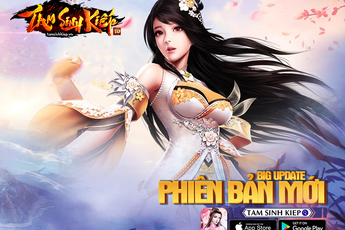 Những điều cần biết trong phiên bản Big Update mới nhất của Tam Sinh Kiếp