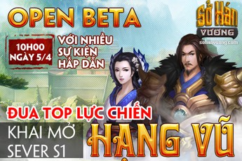Sở Hán Vương Open Beta với nhiều sự kiện hấp dẫn