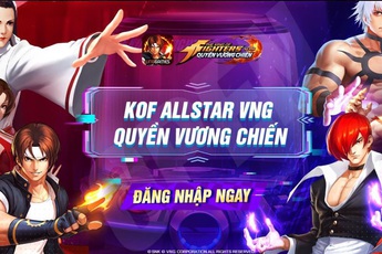 Dàn KOL nổi tiếng đổ bộ vào KOF AllStar VNG - Quyền Vương Chiến trước sức hút khó cưỡng