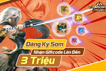 Cơ hội nhận quà lên đến 3 triệu đồng khi Đăng ký tải sớm Thiên Khởi Chi Môn