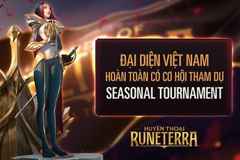 Huyền Thoại Runeterra: Đại diện Việt Nam hoàn toàn có cơ hội tham dự Seasonal Tournaments