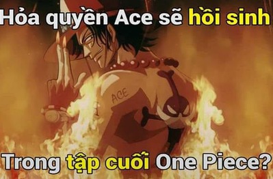 Ý kiến trái chiều, người ủng hộ kẻ phản đối Ace hồi sinh trong tập cuối của One Piece