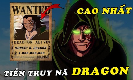 One Piece: Mức truy nã của Dragon cao nhất thế giới hiện nay, nhưng vẫn thấp hơn Vua hải tặc?