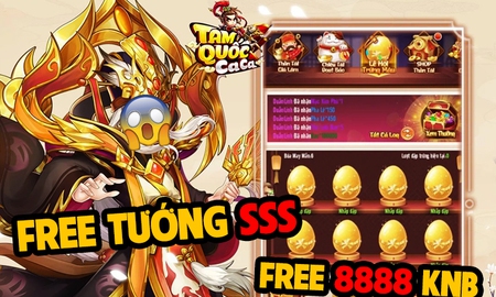 Nhận FREE tướng SSS, hàng nghìn KNB cùng vô hạn item HOT tại Lễ Hội Đập Trứng chỉ có tại Tam Quốc Ca Ca