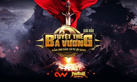 Game tuổi thơ Phong Vân Truyền Kỳ bùng nổ với giải đấu PK Bá Vương Tuyệt Thế