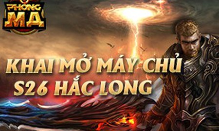 Game hành động Phong Ma ra mắt máy chủ Hắc Long, tặng Giftcode