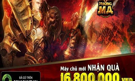 Đón server mới, Phong Ma tặng 16,8 triệu đồng cho game thủ