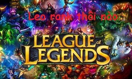 Liên Minh Huyền Thoại: 5 mẹo nhỏ giúp bạn leo rank dễ hơn