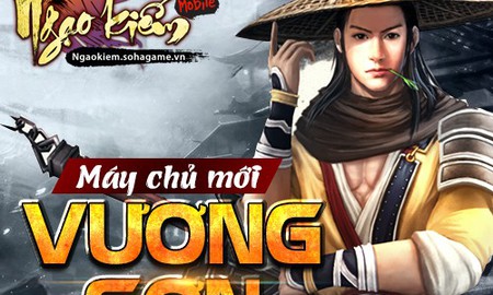 Ngạo Kiếm Mobile ra mắt máy chủ Vương Sơn, tặng Combo Gift Code