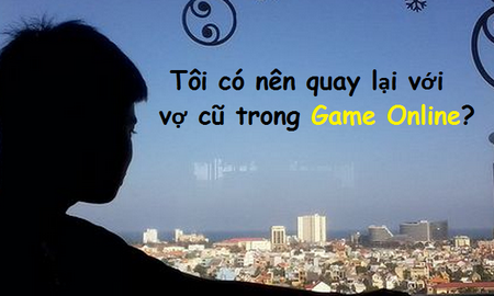 Vô tình gặp lại người yêu cũ trong game, game thủ Độc Cô Cầu Bại nên khóc hay cười?