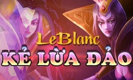 Liên Minh Huyền Thoại: Pha "cò quay" không tưởng của Leblanc