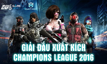 Xuất Kích Champions League 2016 - Giải đấu đang làm "điên đảo" cộng đồng game thủ Việt