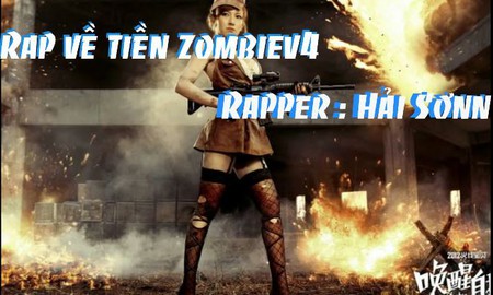 Đột Kích: Xuất hiện “fan cuồng” viết rap tặng Tiền Zombie V4
