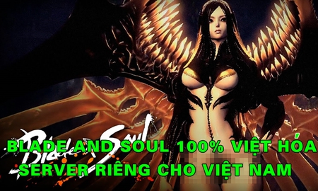 CHÍNH THỨC: Blade and Soul sẽ được Việt hóa 100%, có server riêng đặt tại Việt Nam