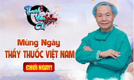 Mừng ngày thầy thuốc Việt Nam, SohaPlay tặng ngay 200 Vipcode Webgame Thanh Vân Chí