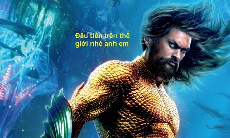 Tin vui: Khán giả Việt Nam sẽ trở thành những người đầu tiên trên thế giới được xem bom tấn Aquaman