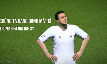 Chúng ta đã và đang đánh mất gì ở FIFA Online 3 (P.1)?
