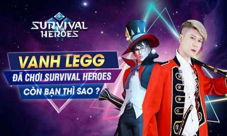 Vanh Leg cùng Độ Mixi đồng loạt tặng Giftcode, thách game thủ vào Survival Heroes giành Top 1