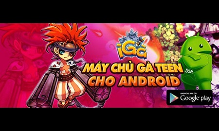 Cùng iGà Android chào đón máy chủ Gà Teen